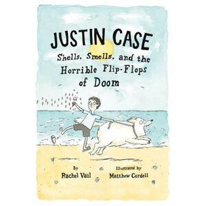 Justin Case: Shells, Smells, and the Horrible Flip-Flops of Doom -- Rachel Vail